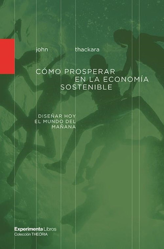 Como Prosperar En La Economia Sostenible  John Thackara