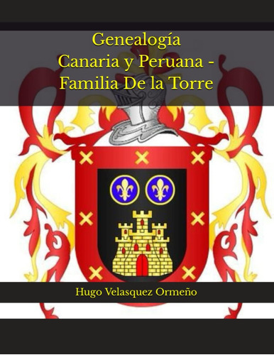 Libro: Genealogía Canaria Y Peruana - Familia De La Torre (s