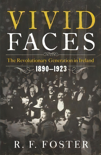 Vivid Faces : The Revolutionary Generation In Ireland, 1890-1923, De R. F. Foster. Editorial Ww Norton & Co, Tapa Dura En Inglés
