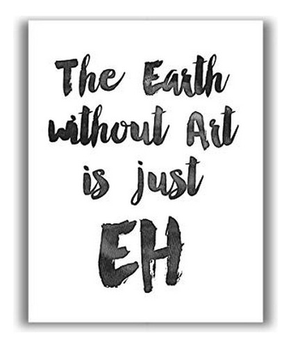 The Earth Without Art Is Just Eh - Póster Impreso Tipográfic