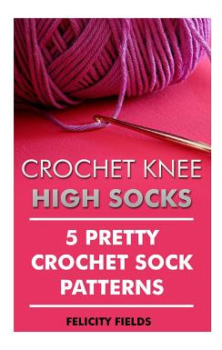 Libro Crochet Knee High Socks: 5 Pretty Crochet Sock Patt...