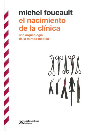 NACIMIENTO DE LA CLINICA. (EDICION REVISADA), EL, de Foucault, Michel., vol. 0. Editorial Siglo Xxi Editores, tapa pasta blanda, edición 1 en español, 2012