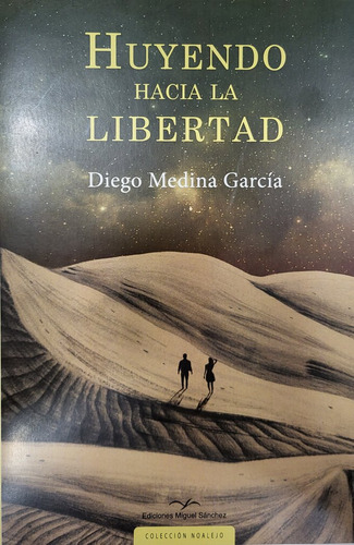 Huyendo Hacia La Libertad, De Medina Garcia, Diego. Editorial Ediciones Miguel Sanchez, Tapa Blanda En Español