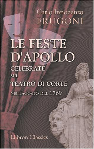 Libro: Le Feste D Apollo, Celebrate Sul Teatro Di Corte Nell