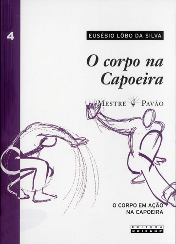 Corpo Na Capoeira, O: O Corpo Em Ação Na Capoeira