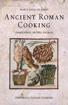 Libro Ancient Roman Cooking : Ingredients, Recipes, Sourc...