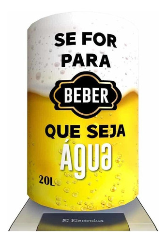 Capa Para Galão De Água Se For Beber Que Seja Água 20 Litros