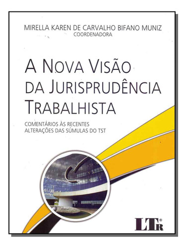 Livro Nova Visão Da Jurisprudência Trabalhista, De Muniz, Mirella Karen De Carvalho Bifano. Ltr Editora, Capa Mole Em Português, 2017