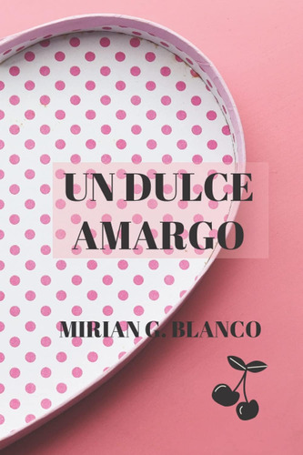 Libro: Un Dulce Amargo (spanish Edition)