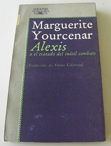 Alexis O El Tratado Del Inútil Combate- Marguerite Yourcenar