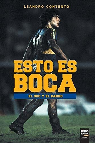 Libro : Esto Es Boca El Oro Y El Barro (boca Juniors)  -...