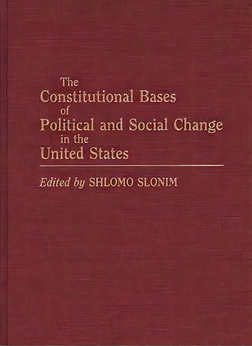 The Constitutional Bases Of Political And Social Change In The United States, De Shlomo Slonim. Editorial Abc Clio, Tapa Dura En Inglés