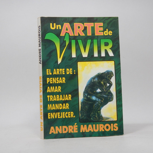 Un Arte De Vivir El Arte De Pensar Amar Trabajar Maurois Ba4