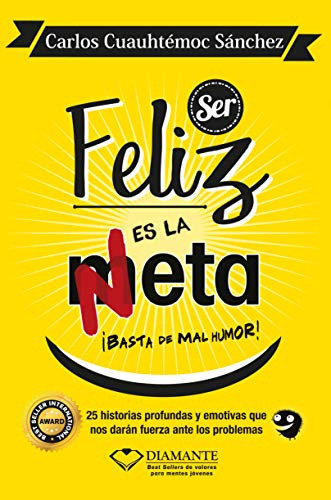 Ser Feliz Es La Meta: 25 Historias Profundas Y Emotivas Que