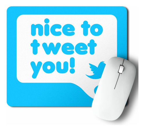 Mouse Pad Nice To Tweet You (d0696 Boleto.store)