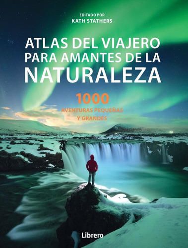 Atlas Del Viajero Para Amantes De La Naturaleza