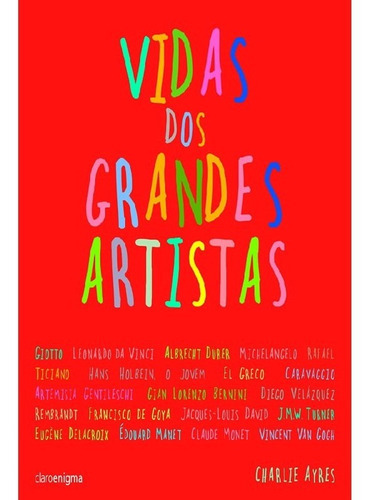 Vidas Dos Grandes Artistas: Vidas Dos Grandes Artistas, De Ayres, Charlie. Editora Claroenigma (cia), Capa Mole, Edição 1 Em Português