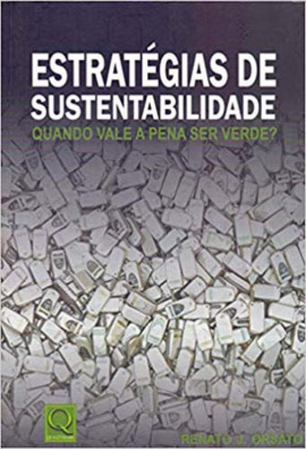 Estratégias De Sustentabilidade: Quanto Vale A Pena Ser Verde?, De Orsato, Renato J.. Editora Qualitymark, Capa Mole Em Português