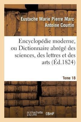 Encyclopedie Moderne, Ou Dictionnaire Abrege Des Sciences...