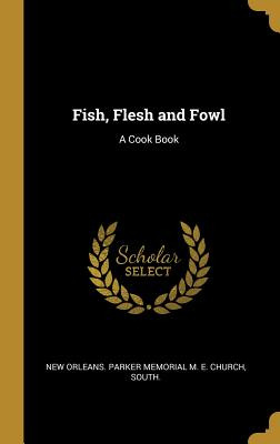 Libro Fish, Flesh And Fowl: A Cook Book - New Orleans Par...