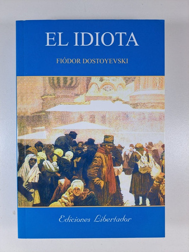 El Idiota, De Fiodor Dostoyevski. Editorial Libertador, Tapa Blanda En Español, 2022