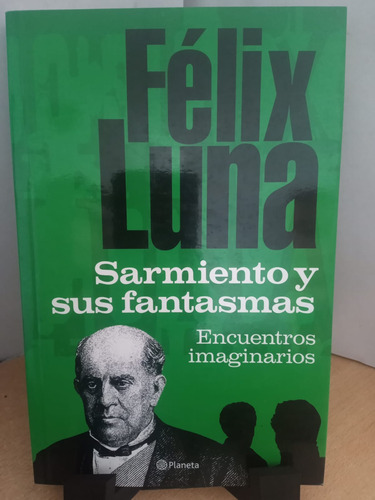 Sarmiento Y Sus Fantasmas Felix Luna