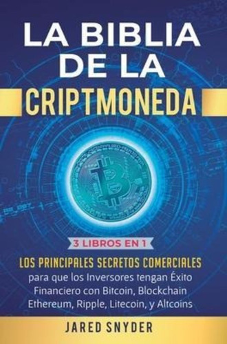 La Biblia De La Criptomoneda : 3 Libros En 1: Los Principale