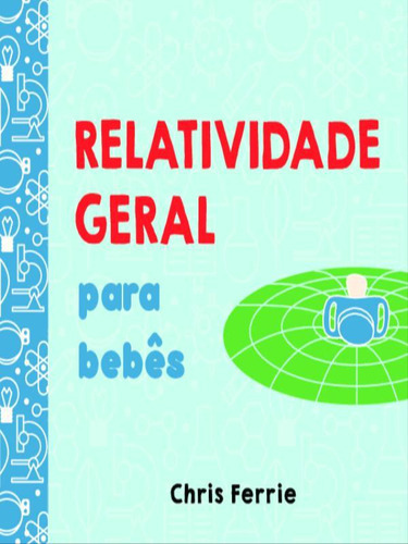 Relatividade Geral Para Bebês, De Ferrie, Chris. Editora Edgard Blucher, Capa Mole Em Português