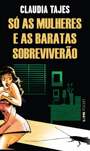 Só as mulheres e as baratas sobreviverão, de Tajes, Cláudia. Série L&PM Pocket (1055), vol. 1055. Editora Publibooks Livros e Papeis Ltda., capa mole em português, 2012