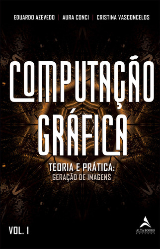 Computação Gráfica: Teoria E Prática: Geração De Image, De Cristina Aura; Vasconcelos. Editora Alta Books, Capa Mole Em Português