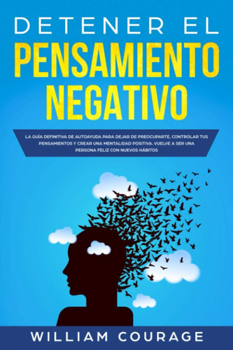 Libro: Detener El Pensamiento Negativo: La Guía Definitiva Y