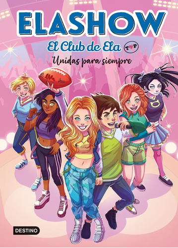 Elashow: El Club De Ela Top 05: Unidas Para Siempre, De Elaia Martinez. Editorial Destino Infantil & Juvenil En Español