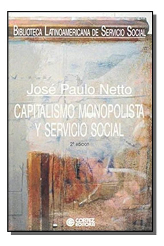 Capitalismo Monopolista Y Servicio Social - Vol.1, De Jose Paulo Netto. Editora Cortez, Capa Mole Em Português