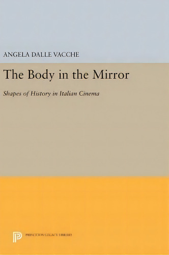 The Body In The Mirror, De Angela Dalle Vacche. Editorial Princeton University Press, Tapa Dura En Inglés
