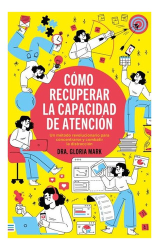 Como Recuperar La Capacidad De Atencion:  Aplica, De Mark, Gloria. Editorial Tendencias, Tapa Blanda En Español