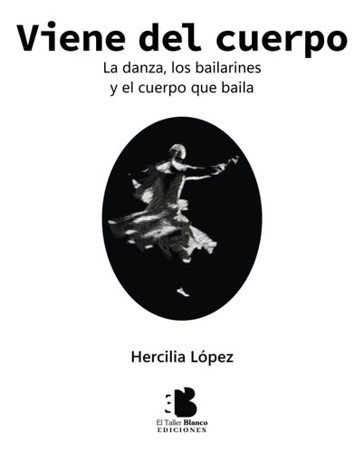 Libro: Viene Del Cuerpo: La Danza, Los Bailarines Y El Cuerp