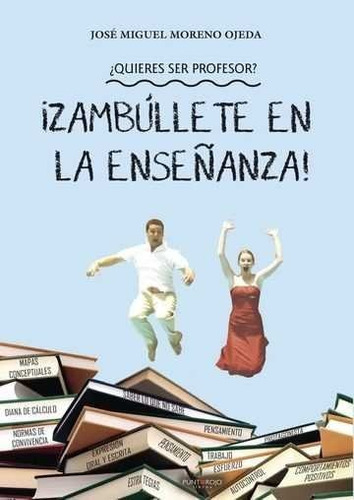 Â¿quieres Ser Profesor? Â­zambãºllete En La Enseã±anza! -...