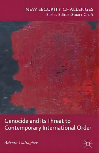Genocide And Its Threat To Contemporary International Order, De A. Gallagher. Editorial Palgrave Macmillan, Tapa Dura En Inglés