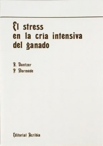 El Stress En La Cria Intensiva Del Ganado De D, De Dantzer. Editorial Acribia En Español