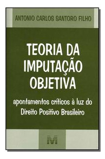Libro Teoria Da Imputacao Objetiva 07 De Santoro Filho Anton
