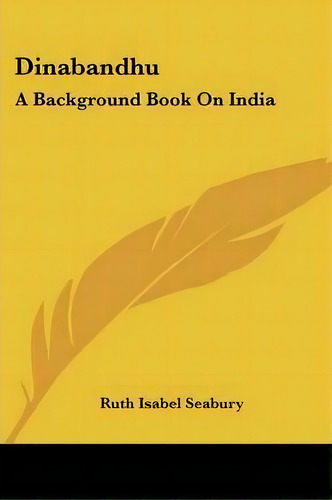 Dinabandhu : A Background Book On India, De Ruth Isabel Seabury. Editorial Kessinger Publishing, Tapa Blanda En Inglés