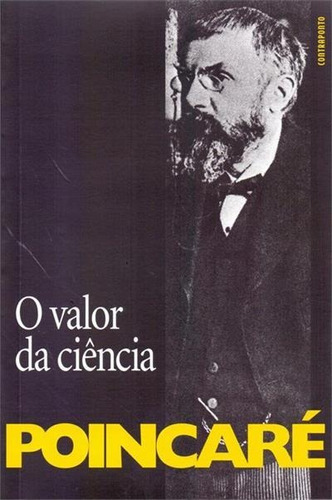 O Valor Da Ciencia - 1ªed.(1995), De Henri Poincare. Editora Contraponto, Capa Mole, Edição 1 Em Português, 1995