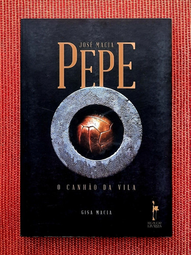 Livro: Pepe O Canhão Da Vila - Gisa Macia ( Autografado )