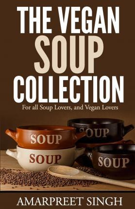 Libro The Vegan Soup Collection - A Must For All Vegans, ...