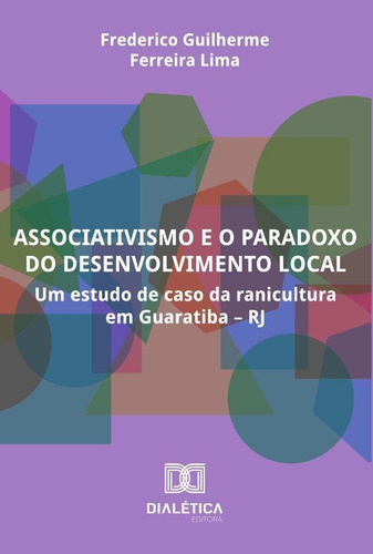 Associativismo E O Paradoxo Do Desenvolvimento Local, De Frederico Guilherme Ferreira Lima. Editorial Dialética, Tapa Blanda En Portugués, 2022