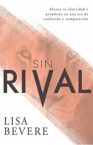 Sin Rival: Abraza Tu Identidad Y Propósito En Una Era De...