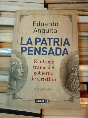 La Patria Pensada Eduardo Anguita Ed Aguilar 