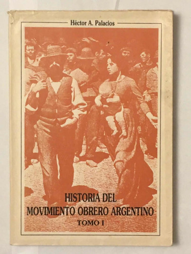 Historia Del Movimiento Obrero Argentino Tomo 1 H Palacios