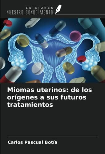 Libro: Miomas Uterinos: De Los Orígenes A Sus Futuros