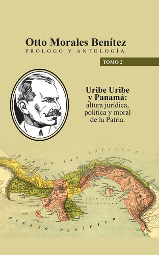 Uribe Uribe Y Panamá: Altura Jurídica, Política Y Moral, De Otto Morales Benítez. Serie 9588504711, Vol. 1. Editorial U. Industrial De Santander, Tapa Blanda, Edición 2011 En Español, 2011